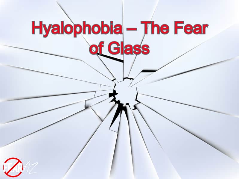 Hyalophobia – The Fear of Glass