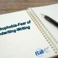 Graphophobia – Fear of Handwriting/Writing
